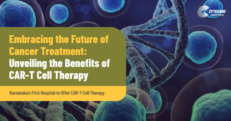 Embracing the Future of Cancer Treatment: Unveiling the Benefits of CAR-T Cell Therapy